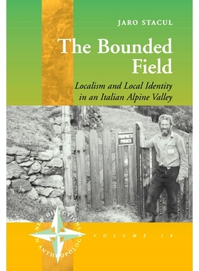 预订 BOUNDED FIELD, THE: LOCALISM AND LOCAL IDENTITY IN AN ITALIAN ALPINE VALLEY: 9781571814630