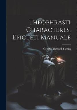 [预订]Theophrasti Characteres, Epicteti Manuale 9781021959324