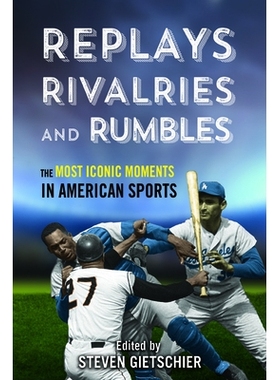 预订 Replays, Rivalries, and Rumbles: The Most Iconic Moments in American Sports: 9780252041525