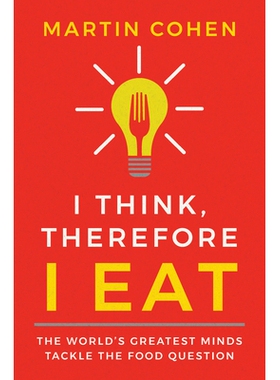 预订 I Think Therefore I Eat: The World’s Greatest Minds Tackle the Food Question 我思故我吃：世界上*伟大的思想解决食物