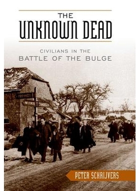 预订 The Unknown Dead: Civilians in the Battle of the Bulge: 9780813123523