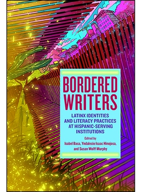 预订 Bordered Writers: Latinx Identities and Literacy Practices at Hispanic-Serving Institutions: 9781438475042
