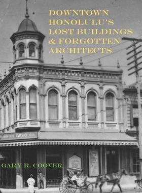 [预订]Downtown Honolulu’s Lost Buildings and Forgotten Architects 9781953208064