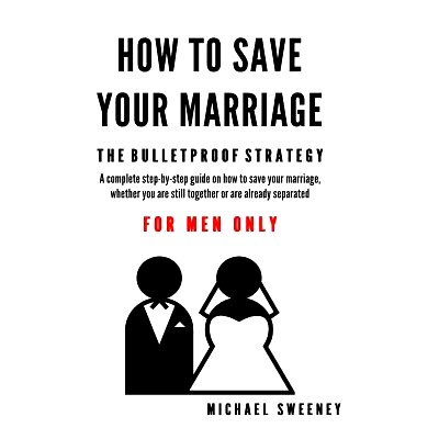 预订 How to Save Your Marriage: The Bulletproof Strategy: FOR MEN ONLY: 9781512080940