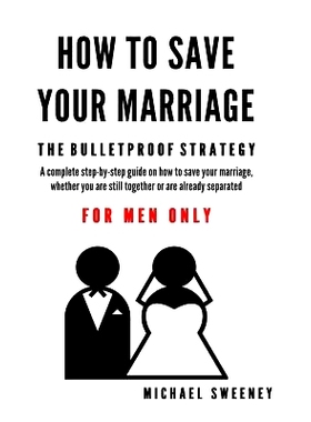 预订 How to Save Your Marriage: The Bulletproof Strategy: FOR MEN ONLY: 9781512080940