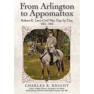 预订 From Arlington to Appomattox: Robert E. Lee’s Civil War, Day by Day, 1861-1865 从阿灵顿到阿波玛托克斯：罗伯特·E·