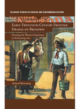 预订 Early-Twentieth-Century Frontier Dramas on Broadway: Situating the Western Experience in Performing Arts: 978134929