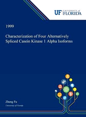 预订 Characterization of Four Alternatively Spliced Casein Kinase 1 Alpha Isoforms: 9780530005867