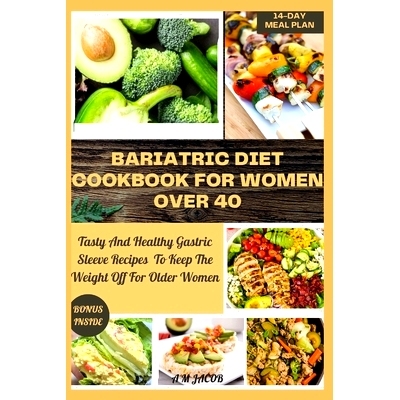 预订 Bariatric Diet Cookbook For Women Over 40: Tasty And Healthy Gastric Sleeve Recipes To Keep The Weight Off For Olde