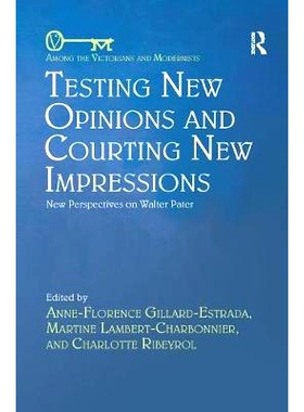 预订 Testing New Opinions and Courting New Impressions: New Perspectives on Walter Pater: 9780367346454