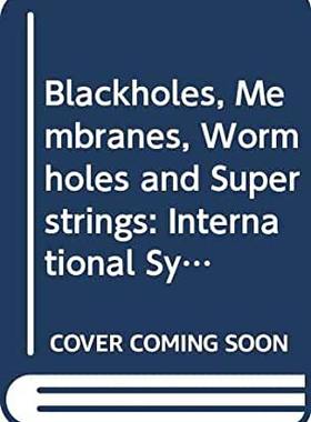 【预订】BLACKHOLES, MEMBRANES, WORMHOLES AND SUPERSTRINGS - PROCEEDINGS OF THE INTERNATIONAL SYMPOSIUM