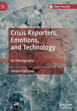 【预订】Crisis Reporters, Emotions, and Technology: An Ethnography