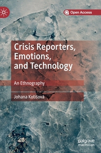 【预订】Crisis Reporters, Emotions, and Technology: An Ethnography