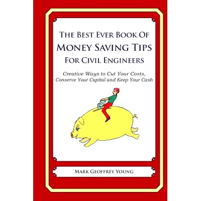 预订 The Best Ever Book of Money Saving Tips for Civil Engineers: Creative Ways to Cut Your Costs, Conserve Your Capital