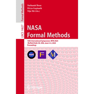 预订 NASA Formal Methods: 16th International Symposium, Nfm 2024, Moffett Field, Ca, Usa, June 4-6, 2024, Proceedings