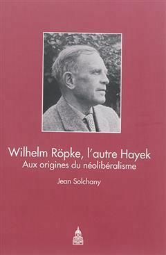 [预订]Wilhelm Röpke, l’autre Hayek : aux origines du néolibéralisme 9782859448936