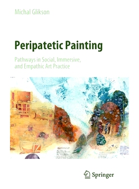 预订 Peripatetic Painting: Pathways in Social, Immersive, and Empathic Art Practice 逍遥绘画：社会、沉浸式与移情艺术实践