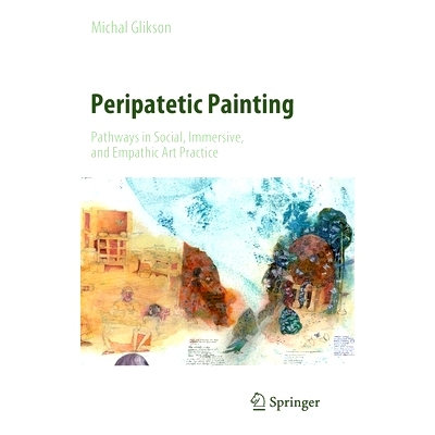 预订 Peripatetic Painting: Pathways in Social, Immersive, and Empathic Art Practice 逍遥绘画：社会、沉浸式与移情艺术实践