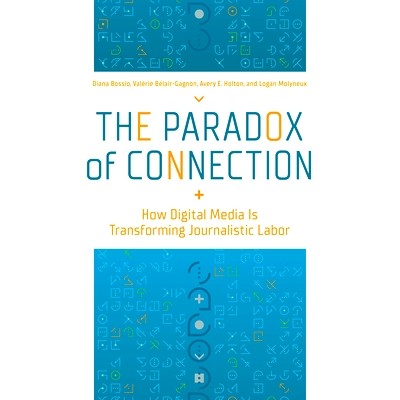 预订 The Paradox of Connection: How Digital Media Is Transforming Journalistic Labor 连接的悖论：数字媒体如何改变新闻工