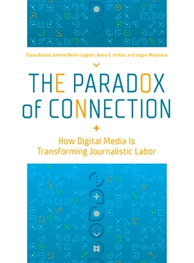 预订 The Paradox of Connection: How Digital Media Is Transforming Journalistic Labor 连接的悖论：数字媒体如何改变新闻工