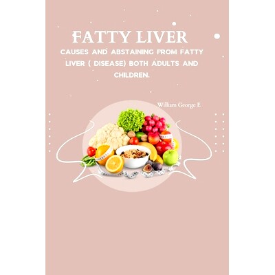 预订 Fatty Liver: Causes and abstaining from fatty liver ( Disease) both adults and children: 9798366345460