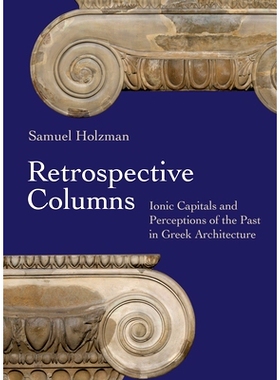 预订 Retrospective Columns: Ionic Capitals and Perceptions of the Past in Greek Architecture: 9780691262550
