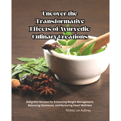 预订 Uncover the Transformative Effects of Ayurvedic Culinary Creations: Delightful Recipes for Enhancing Weight Managem
