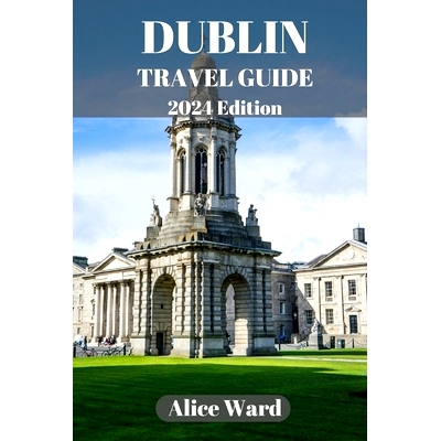 预订 Dublin Travel Guide 2024: A Guide to the City’s Hidden Gems and Vibrant Nei*ourhoods: 9798860503137