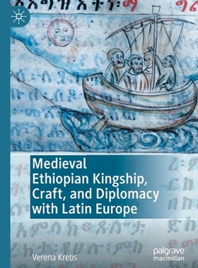 【预订】Medieval Ethiopian Kingship, Craft, and Diplomacy with Latin Europe 9783030649364