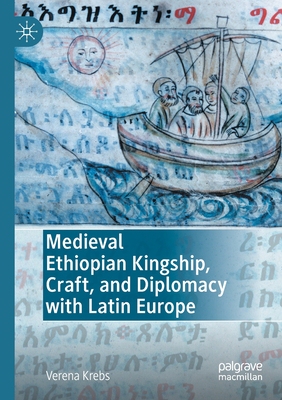 【预订】Medieval Ethiopian Kingship, Craft, and Diplomacy with Latin Europe 9783030649364