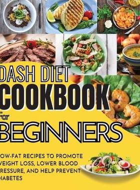 [预订]Dash Diet Cookbook For Beginners: Low-Fat Recipes To Promote Weight Loss, Lower Blood Pressure, And  9781803650357