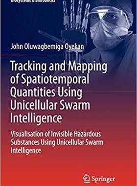 【预售】Tracking and Mapping of Spatiotemporal Quantities Using Unicellular Swarm Intelligence: Visualisation of I...