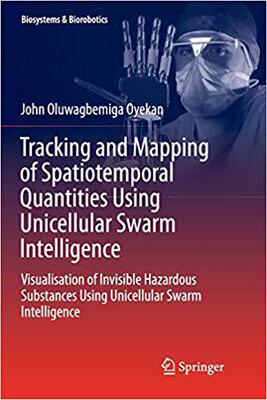 【预售】Tracking and Mapping of Spatiotemporal Quantities Using Unicellular Swarm Intelligence: Visualisation of I...