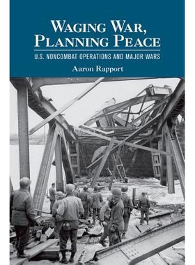 预订 Waging War, Planning Peace: U.S. Noncombat Operations and Major Wars 发动战争与规划和平：美国的非战斗行动与大规模战