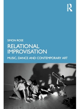 预订 Relational Improvisation: Music, Dance and Contemporary Art 关系的即兴创作：音乐、舞蹈与当代艺术: 9781032231891