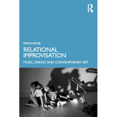 预订 Relational Improvisation: Music, Dance and Contemporary Art 关系的即兴创作：音乐、舞蹈与当代艺术: 9781032231891