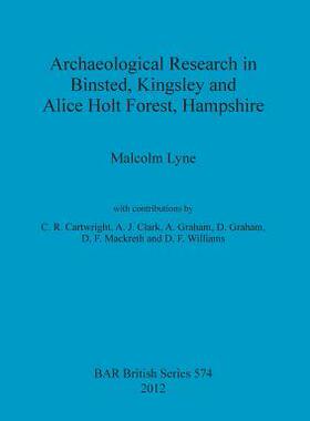 [预订]Archaeological Research in Binsted, Kingsley and Alice Holt Forest, Hampshire 9781407310732