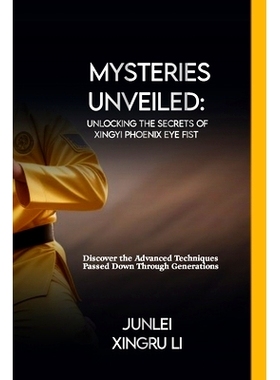 预订 Mysteries Unveiled: Unlocking the Secrets of Xingyi Phoenix Eye Fist: Discover the Advanced Techniques Passed Down