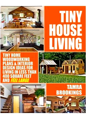 预订 Tiny House Living: Tiny Home Woodworking Plans & Interior Design Ideas For Living In Less Than 400 Square Feet And
