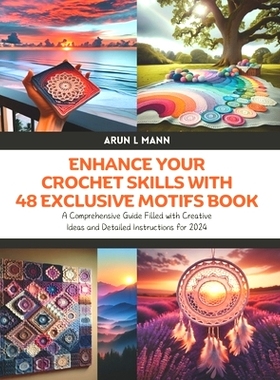 预订 Enhance Your Crochet Skills with 48 Exclusive Motifs Book: A Comprehensive Guide Filled with Creative Ideas and Det