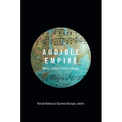 预订 Audible Empire: Music, Global Politics, Critique 听觉帝国：音乐、全球政治与批判: 9780822360124