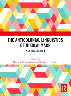 预订 The Anticolonial Linguistics of Nikolai Marr: A Critical Reader 尼古拉·马尔的反殖民语言学：批判读物: 9781032498485