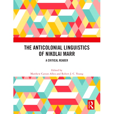 预订 The Anticolonial Linguistics of Nikolai Marr: A Critical Reader 尼古拉·马尔的反殖民语言学：批判读物: 9781032498485