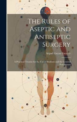 [预订]The Rules of Aseptic and Antiseptic Surgery; a Practical Treatise for the use of Students and the Ge 9781020769658
