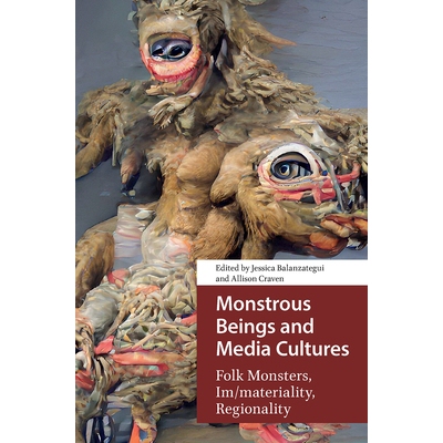 预订 Monstrous Beings and Media Cultures: Folk Monsters, Im/Materiality, Regionality: 9781041183082