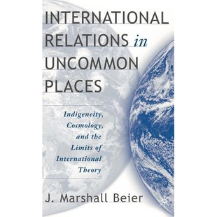 预订 International Relations in Uncommon Places: Indigeneity, Cosmology, and the Limits of International Theory: 9781403