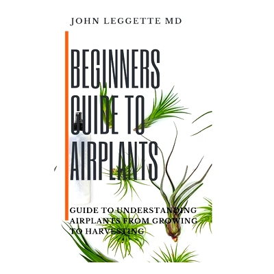 预订 Beginners Guide to Air Plants: Guide to understanding air plants from growing to harvesting: 9781702725705