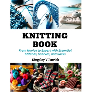 预订 Knitting Book: From Novice to Expert with Essential Stitches, Scarves, and Socks: 9798872307488