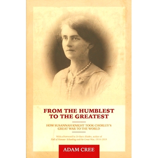 预订 From the Humblest to the Greatest: How Susannah Knight took Chorley’s Great War to the World: 9781532805233