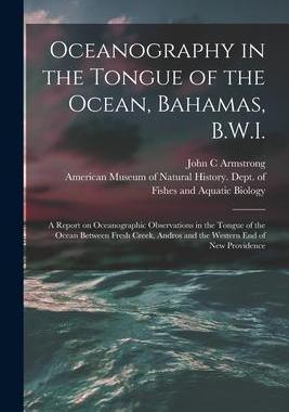 [预订]Oceanography in the Tongue of the Ocean, Bahamas, B.W.I.: A Report on Oceanographic Observations in  9781017735260
